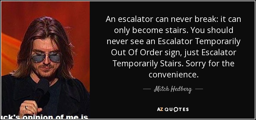 quote-an-escalator-can-never-break-it-can-only-become-stairs-you-should-never-see-an-escalator-mitch-hedberg-12-82-71