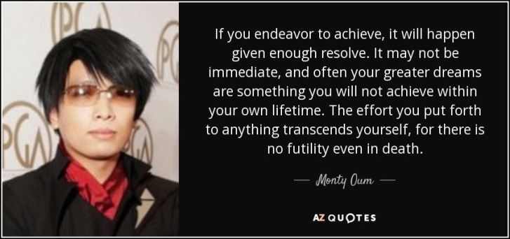 quote-if-you-endeavor-to-achieve-it-will-happen-given-enough-resolve-it-may-not-be-immediate-monty-oum-92-51-17